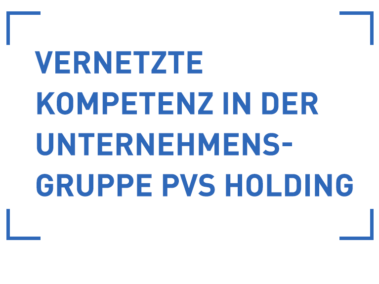 Vernetzte Kompetenz in der Unternehmens-Gruppe PVS holding